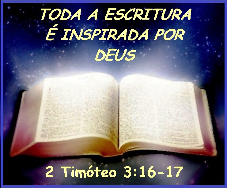 TODA A ESCRITURA É INSPIRADA POR DEUS – 2 Timóteo 3:16-17 ...